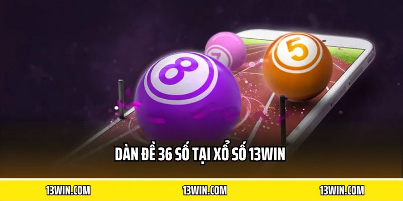 Dàn đề 36 số tại xổ số 13WIN