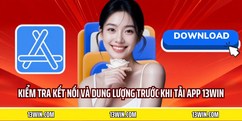 Kiểm tra kết nối và dung lượng trước khi tải app 13WIN