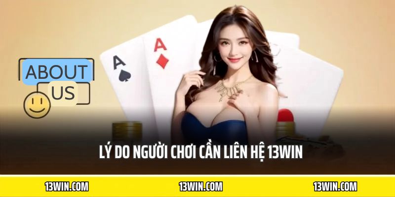 Lý do người chơi cần liên hệ 13WIN