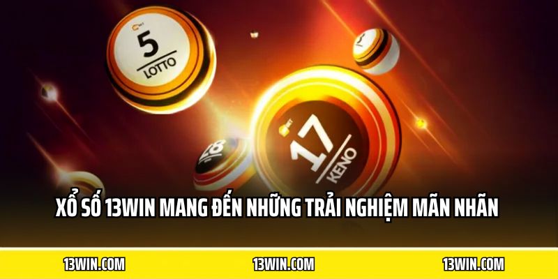Xổ số 13WIN mang đến những trải nghiệm mãn nhãn